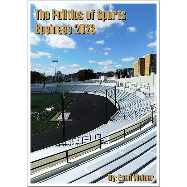 The Politics of Sports Business 2023 (Sports: The Business and Politics of Sports, #14) / Sports: The Business and Politics of Sports, Evan Weiner