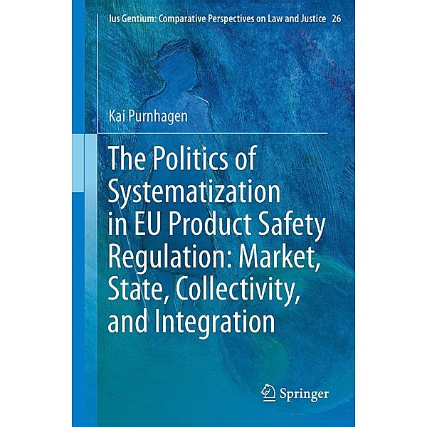The Politics of Systematization in EU Product Safety Regulation: Market, State, Collectivity, and Integration, Kai Purnhagen