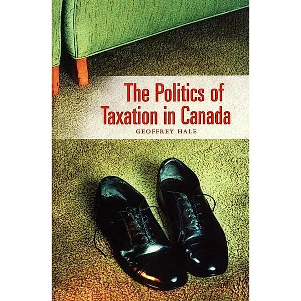 The Politics of Taxation in Canada, Geoffrey Hale