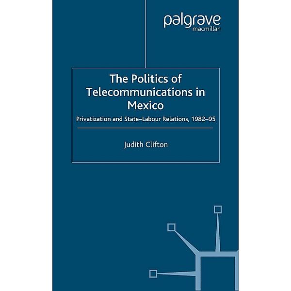 The Politics of Telecommunications In Mexico / St Antony's Series, J. Clifton