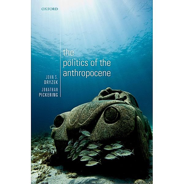 The Politics of the Anthropocene, John S. Dryzek, Jonathan Pickering