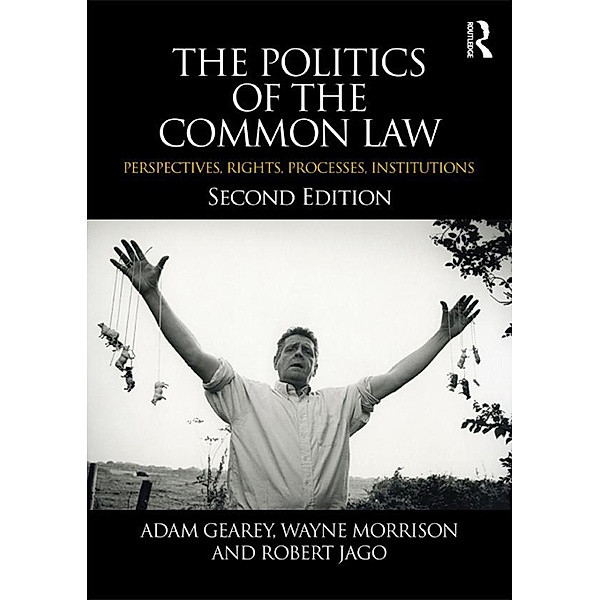 The Politics of the Common Law, Adam Gearey, Wayne Morrison, Robert Jago