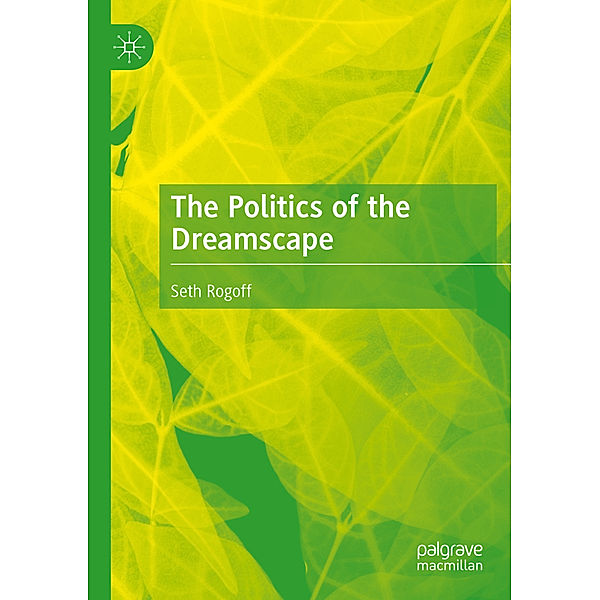The Politics of the Dreamscape, Seth Rogoff