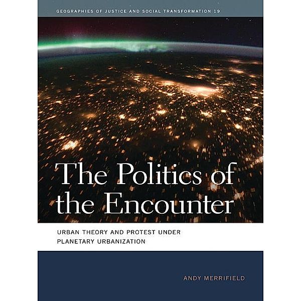 The Politics of the Encounter / Geographies of Justice and Social Transformation Ser. Bd.19, Andy Merrifield