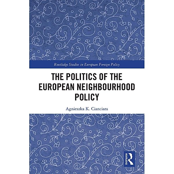 The Politics of the European Neighbourhood Policy, Agnieszka K. Cianciara