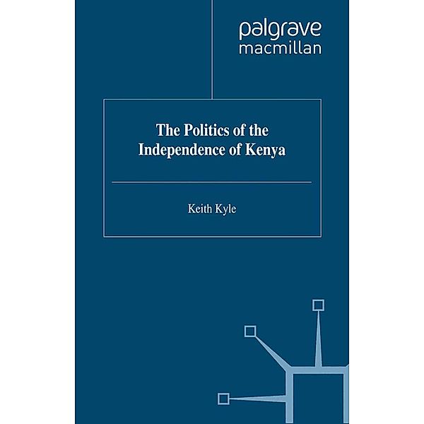 The Politics of the Independence of Kenya / Contemporary History in Context, K. Kyle