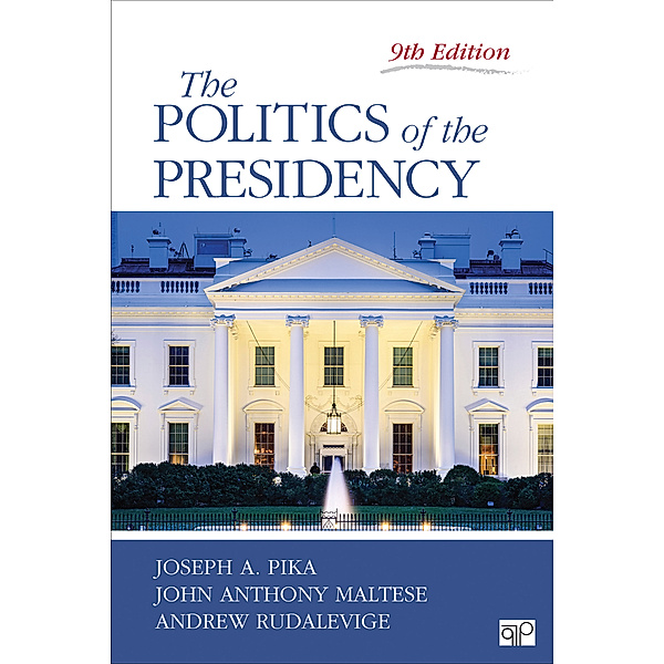 The Politics of the Presidency, John Anthony Maltese, Joseph A. Pika, Andrew Rudalevige