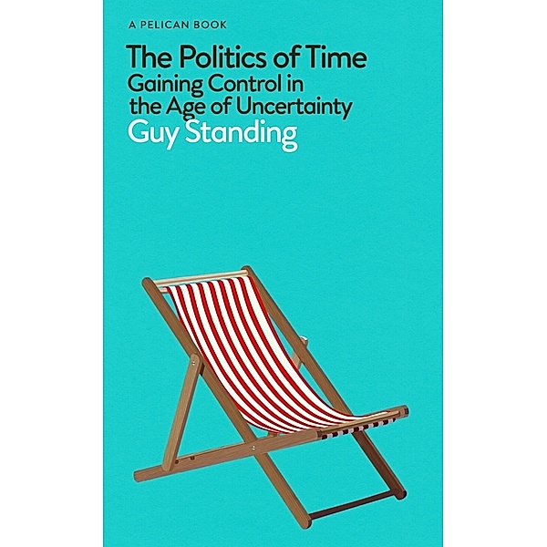 The Politics of Time, Guy Standing
