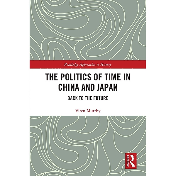 The Politics of Time in China and Japan, Viren Murthy