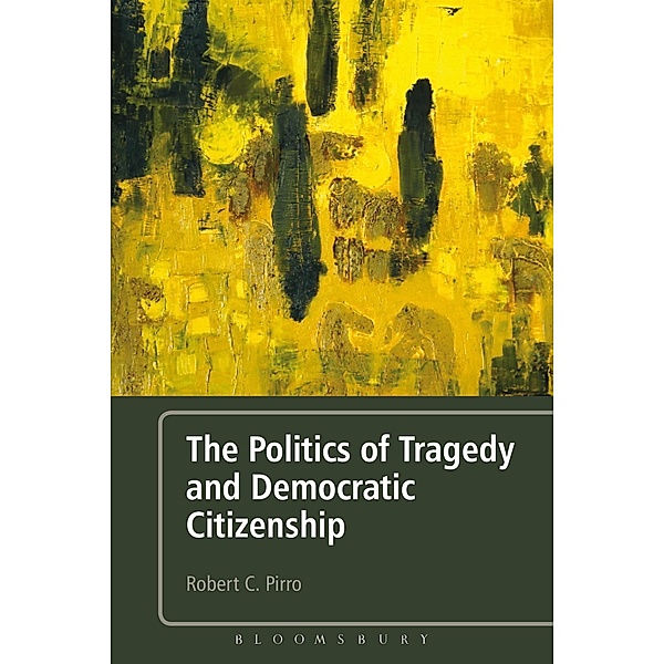 The Politics of Tragedy and Democratic Citizenship, Robert C. Pirro