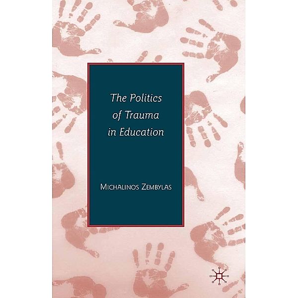 The Politics of Trauma in Education, Michalinos Zembylas