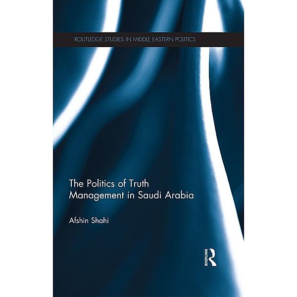 The Politics of Truth Management in Saudi Arabia, Afshin Shahi
