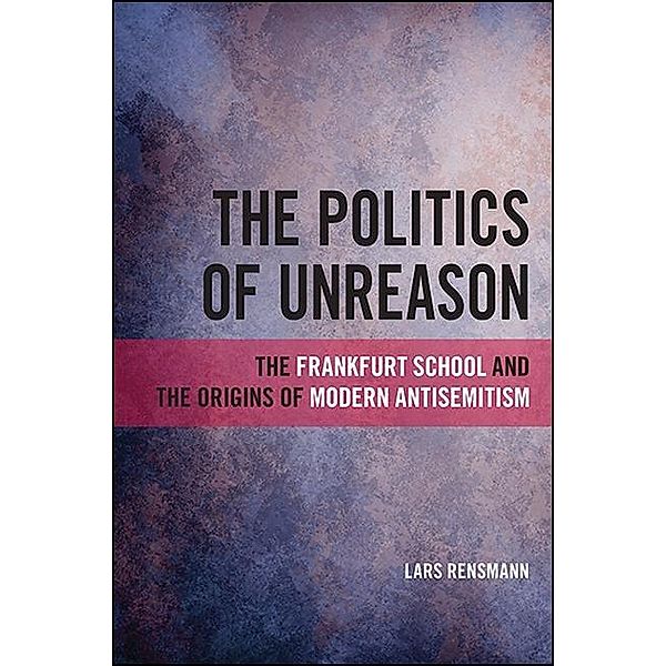 The Politics of Unreason / SUNY series, Philosophy and Race, Lars Rensmann