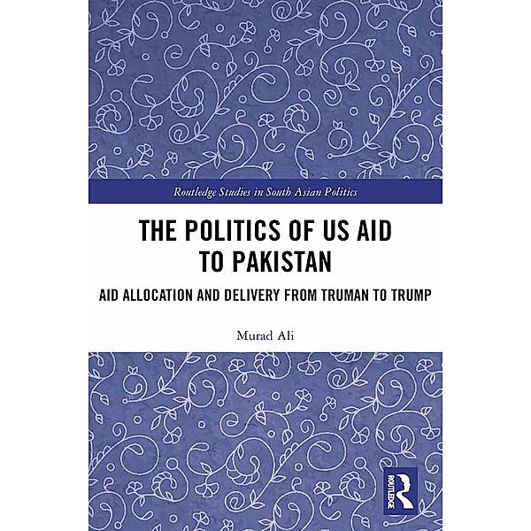 The Politics of US Aid to Pakistan, Murad Ali