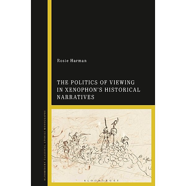 The Politics of Viewing in Xenophon's Historical Narratives, Rosie Harman
