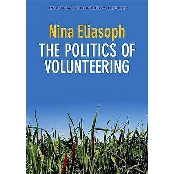 The Politics of Volunteering / PPSS - Polity Political Sociology series, Nina Eliasoph