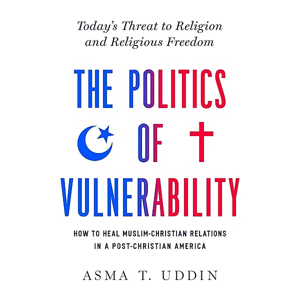The Politics of Vulnerability, Asma T. Uddin