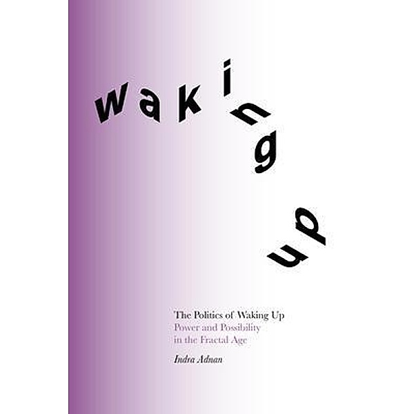 The Politics of Waking Up, Indra Adnan