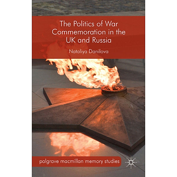 The Politics of War Commemoration in the UK and Russia, Nataliya Danilova