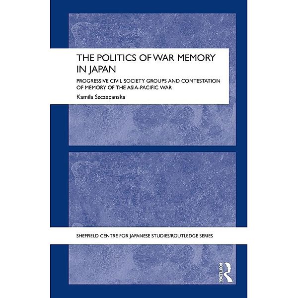 The Politics of War Memory in Japan, Kamila Szczepanska