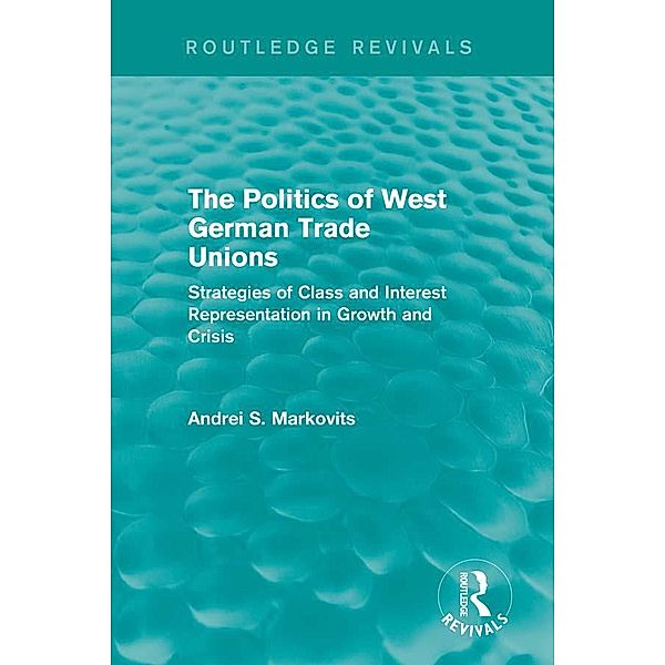 The Politics of West German Trade Unions, Andrei Markovits