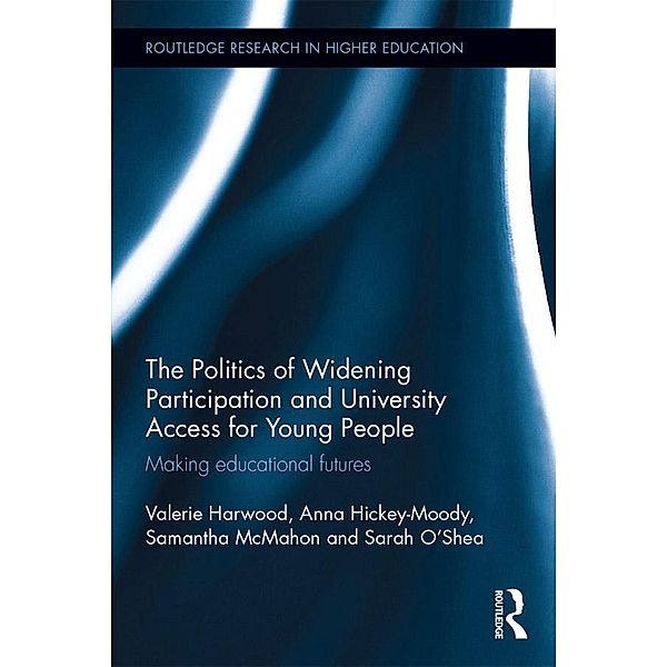 The Politics of Widening Participation and University Access for Young People, Valerie Harwood, Anna Hickey-Moody, Samantha Mcmahon, Sarah O'Shea