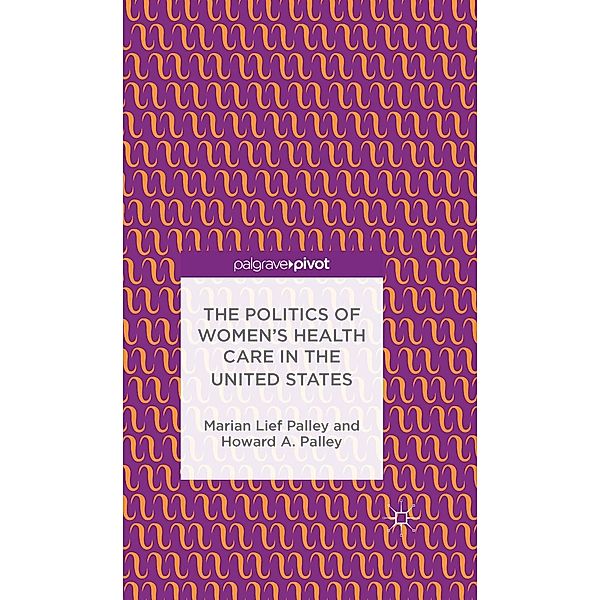The Politics of Women's Health Care in the United States, M. Palley