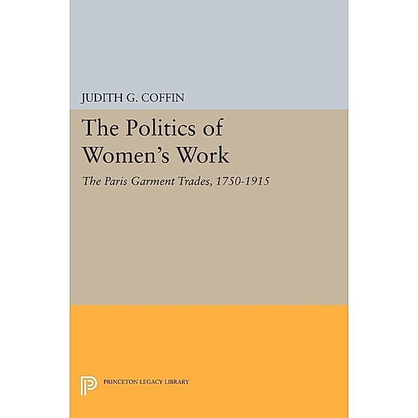 The Politics of Women's Work / Princeton Legacy Library Bd.335, Judith G. Coffin