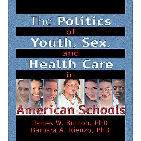 The Politics of Youth, Sex, and Health Care in American Schools, Marvin D Feit, Barbara A Rienzo