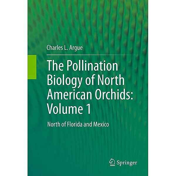 The Pollination Biology of North American Orchids.Vol.1, Charles L. Argue