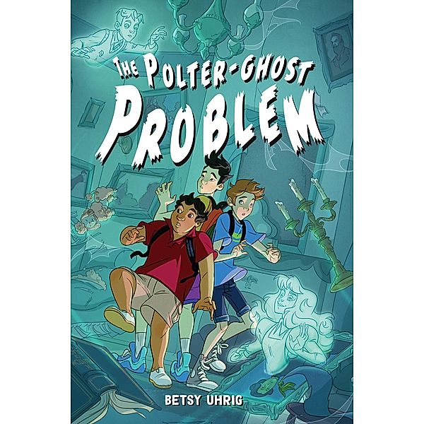 The Polter-Ghost Problem, Betsy Uhrig