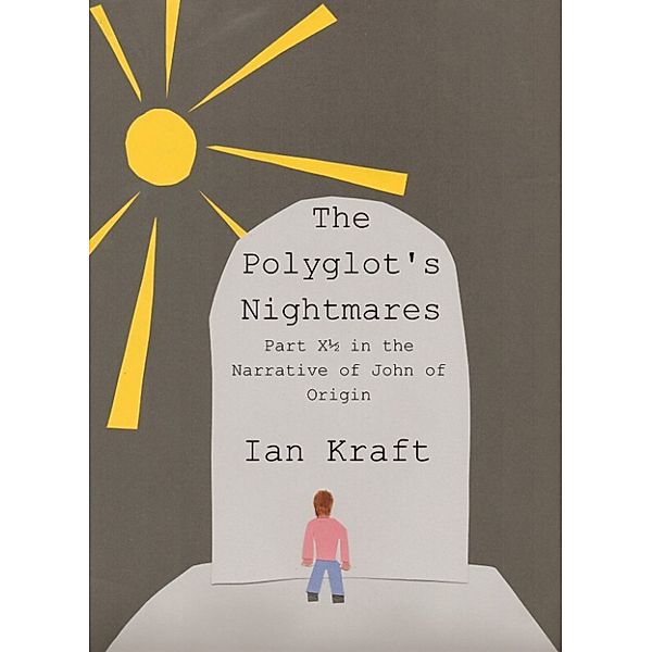The Polyglot's Nightmares: Part X½ in the Narrative of John of Origin, Ian Kraft
