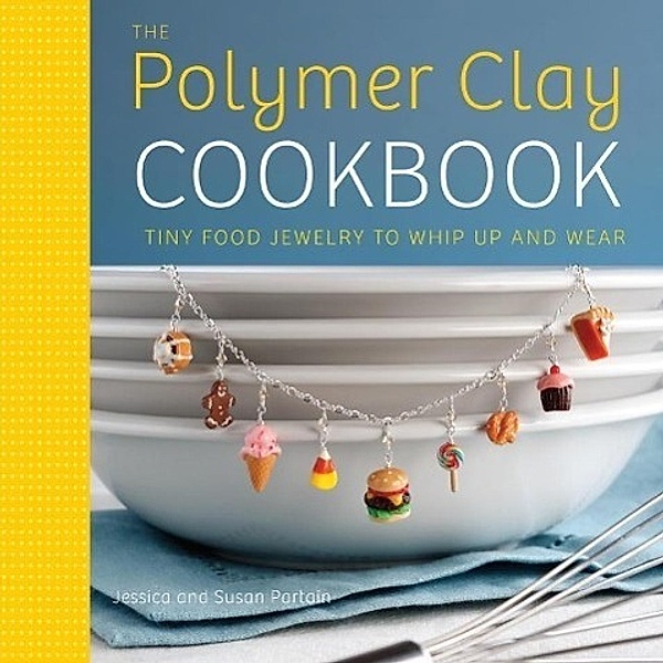 The Polymer Clay Cookbook, Jessica Partain, Susan Partain