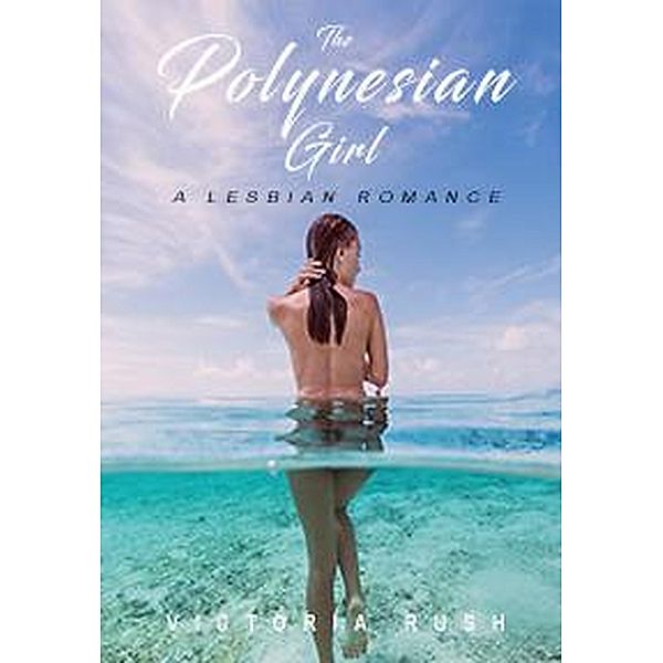 The Polynesian Girl: A Lesbian Romance, Victoria Rush