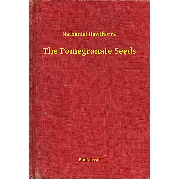 The Pomegranate Seeds, Nathaniel Hawthorne