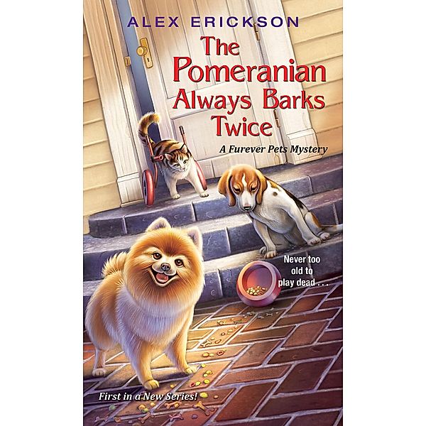 The Pomeranian Always Barks Twice / A Furever Pets Mystery Bd.1, Alex Erickson