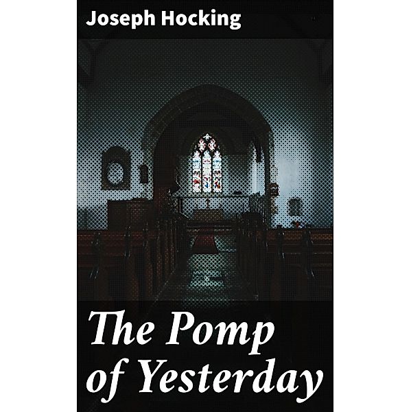 The Pomp of Yesterday, Joseph Hocking