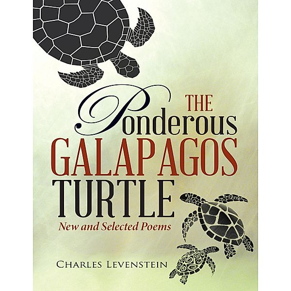The Ponderous Galapagos Turtle: New and Selected Poems, Charles Levenstein