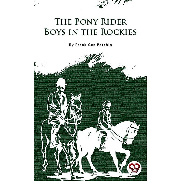 The Pony Rider Boys In The Rockies, Frank Gee Patchin