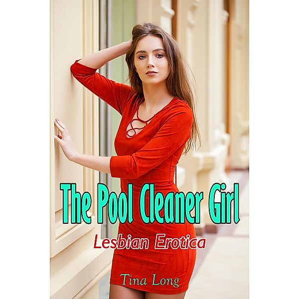 The Pool Cleaner Girl: Lesbian Erotica, Tina Long