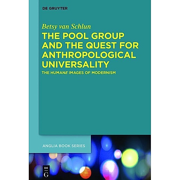 The Pool Group and the Quest for Anthropological Universality / Buchreihe der Anglia / Anglia Book Series Bd.55, Betsy van Schlun