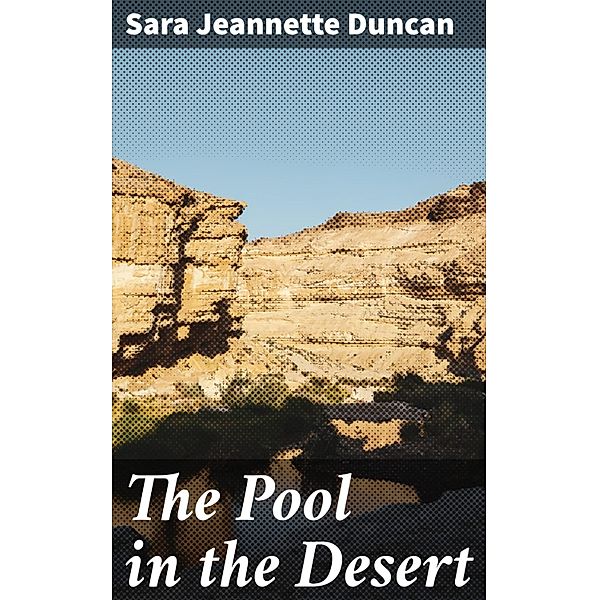 The Pool in the Desert, Sara Jeannette Duncan