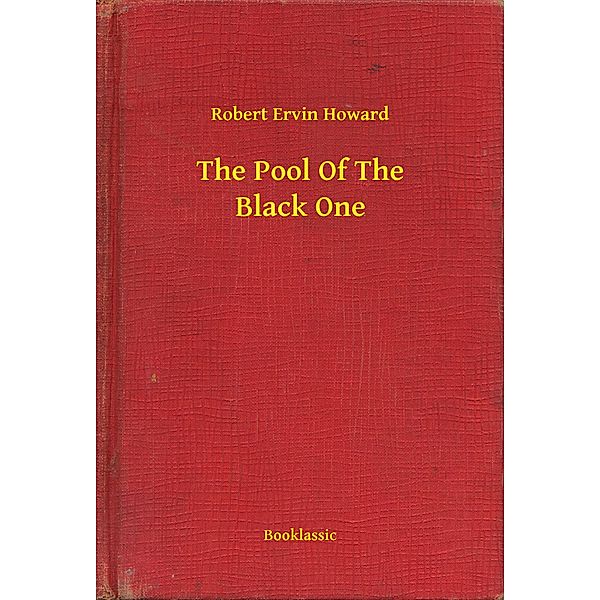 The Pool Of The Black One, Robert Ervin Howard