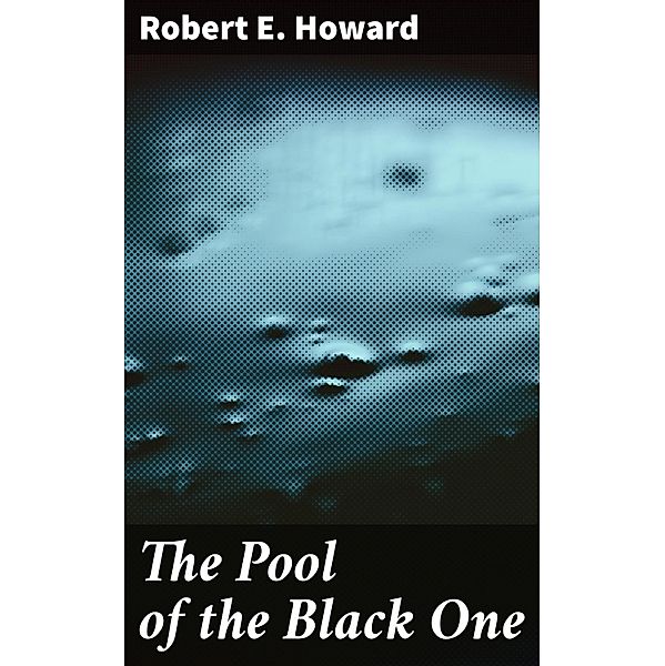 The Pool of the Black One, Robert E. Howard