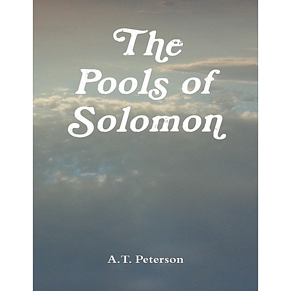 The Pools of Solomon, A. T. Peterson