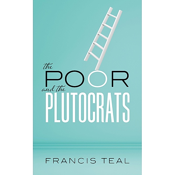 The Poor and the Plutocrats, Francis Teal