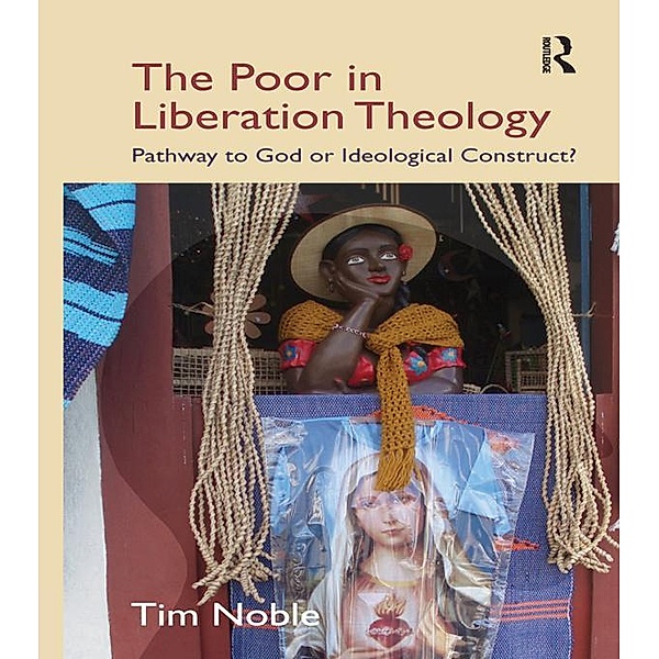 The Poor in Liberation Theology, Tim Noble