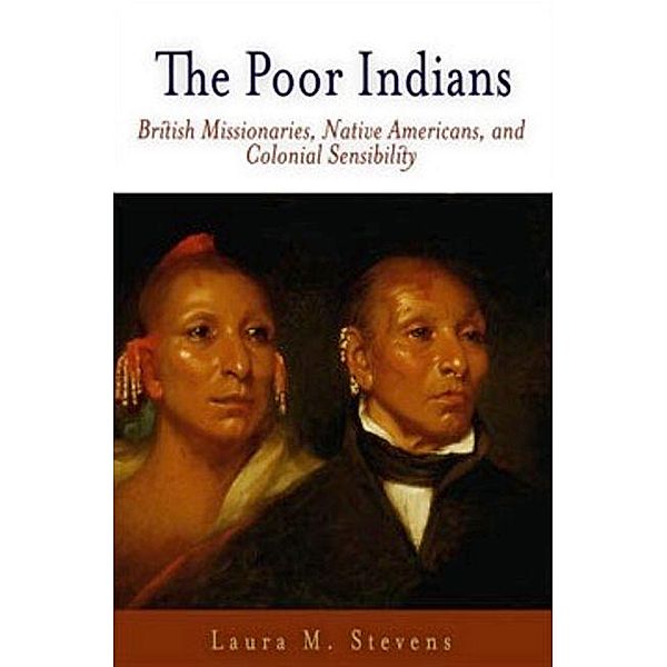 The Poor Indians / Early American Studies, Laura M. Stevens