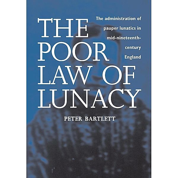 The Poor Law of Lunacy, Peter Bartlett