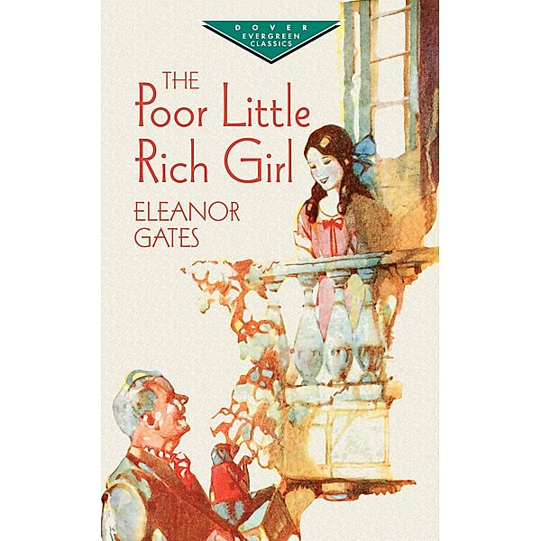 The Poor Little Rich Girl / Dover Children's Evergreen Classics, Eleanor Gates